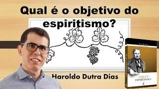 Qual o objetivo do Espiritismo? (Haroldo Dutra)