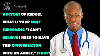 Doctors, what is your surprising "I can't believe I need to have this conversation with an adult?