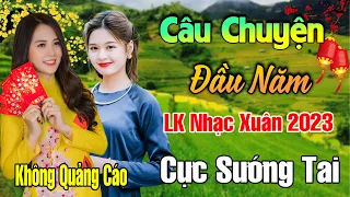 Câu Chuyện Đầu Năm, Tết Bình An - LK Nhạc Xuân 2023 Phối Mới Cực Hay, Nhạc Tết Hay Nhất Việt Nam