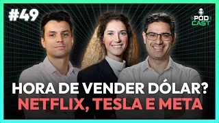 #49 HORA DE VENDER DÓLAR? NETFLIX, TESLA, META E AMAZON | PODCA$T