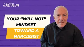 Your "Will Not" Mindset Toward A Narcissist