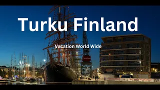 Turku: Discover Finland's Fascinating Harbor City