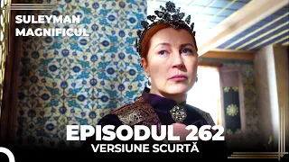 Suleyman Magnificul | Episodul 262 (Versiune Scurtă)