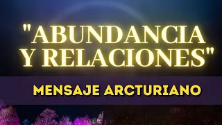 "RELACIONES Y ABUNDANCIA" Mensaje ARCTURIANO