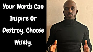 THE POWER OF WORDS | Choose Your Words Wisely And Be Mindful Of What You Choose To Say To Others