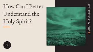 How Can I Better Understand the Holy Spirit?