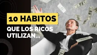 10 Hábitos que los RICOS utilizan y alcanzan la LIBERTAD FINANCIERA