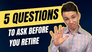 5 Important Questions To Ask Yourself Before You Retire | Retirement Planning