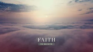 Message 1: Faith To Receive 05-08-2024