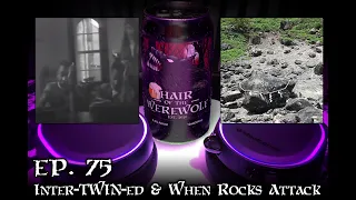 Episode 75 - Inter-'Twin'ed & When Rocks Attack