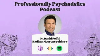 Professionally Psychedelics | Dr. David Feifel, Founder, Kadima Neuropsychiatry Institute | EP1 Pt.1