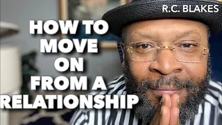 HOW TO MOVE ON FROM A RELATIONSHIP by RC BLAKES