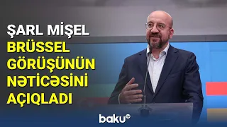 Şarl Mişelin üçtərəfli görüşdən sonra açıqlaması