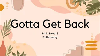 Pink Sweat$  - Gotta Get Back feat. P1Harmony (LYRICS)