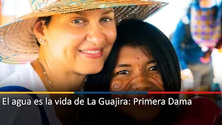 El agua es la vida de La Guajira: Primera Dama
