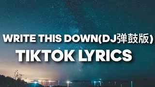 Write This Down(DJ弹鼓版) TikTok Lyrics - Relax And Take Notes