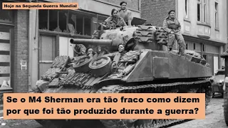 Se o M4 Sherman era tão fraco como dizem, por que foi tão produzido na guerra?