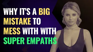 Why it's a big mistake to mess with with super empaths | NPD | Healing | Empaths Refuge