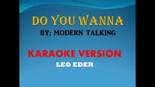 DO YOU WANNA BY; MODERN TALKING (KARAOKE VERSION) LEO EDER