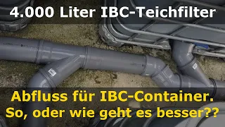 Abfluss für IBC-Container (IBC-Teichfilter). So oder doch lieber anders?! | Koiteich-Blog #23