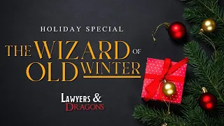 The Wizard of Old Winter | A Lawyers & Dragons Holiday Special