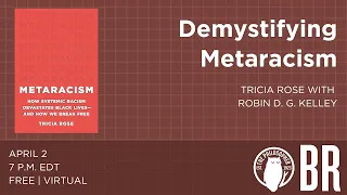 "Demystifying Metaracism": Tricia Rose in conversation with Robin D.G. Kelley