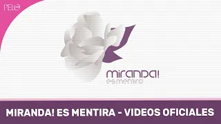 Miranda! Es Mentira - Videos Oficiales