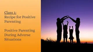 🔴Recipe for Positive Parenting, Class 1, Positive Parenting During Adverse Situations