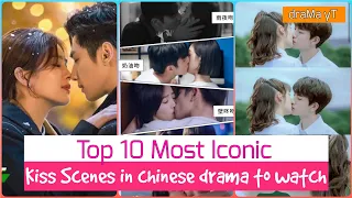 Top 10 The Most Iconic Kiss Scene In Chinese Drama | best cdrama to watch in 2021! draMa yT