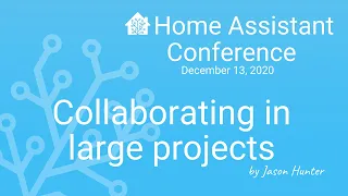 Collaborating in large projects - Home Assistant Conference 2020