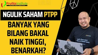 BANYAK YANG BILANG SAHAM PTPP AKAN NAIK TINGGI. APAKAH BENAR DEMIKIAN?