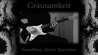 Grausamkeit - Something About Spacebase (guitar cover)