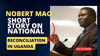 Nobert Mao Short story On national Reconciliation In Uganda | This will make you cry 😭