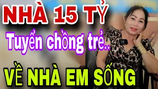 Nhà 15 Tỷ Tuyển Chồng Trẻ KHỎE Về Nhà Em Sống Luôn