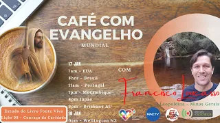 CAFÉ com EVANGELHO MUNDIAL com FRANCISCO LOUÇASSO, Leopoldina, Lição 98: COURAÇA DA CARIDADE