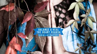 Balance & Heal The Heart Chakra (639 Hz + Affirmations)