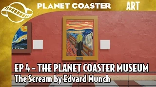 The Planet Coaster Museum EP4 - The Scream by Edvard Munch