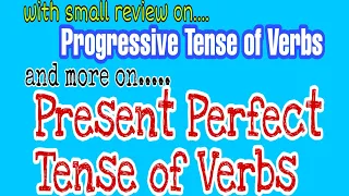 Progressive and Present Perfect Tense of Verbs