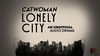 Catwoman: Lonely City - An Unofficial Audio Drama