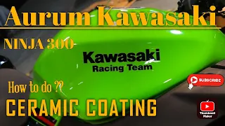 HOW TO DO CERAMIC COATING IN BIKE I KAWASAKI NINJA 300 2023 I FULL TUTORIAL VIDEO I AURUM KAWASAKI