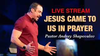 Live Stream - Pastor Andrey Shapovalov «Jesus came to us in prayer» (02/18/24)