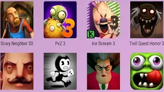 ScaryNeighbor,HelloNeighbor,Zombie Tsunami,IceScream3,Troll Quest Horror 3,Scary Teacher,Bendy,PvZ 3