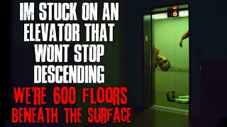 "I'm Stuck On An Elevator That Won't Stop Descending, Were 600 Floors Below The Surface" Creepypasta