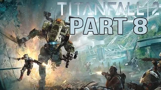 Titanfall 2 Gameplay Walkthrough Part 8 - Titanfall 2 Single Player