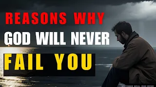 This Is Why God Will Never Fail You (Christian Motivation)