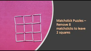 Matchstick Puzzles – Remove 8 matchsticks to leave 2 squares