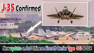 J-35 Confirmed on New Upcoming Chinese Type 003 Aircraft Carrier. Update on Type 003 & Type 004
