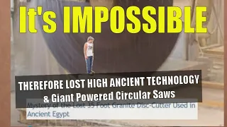 LOST HIGH ANCIENT TECHNOLOGY...Impossible therefore Giant Powered Circular Saws