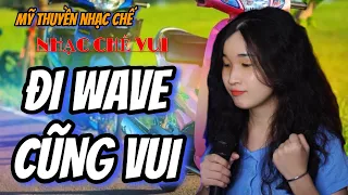 ĐI WAVE CŨNG VUI | Mỹ Thuyền | Mình Phải Từng Đi Wave | Nhạc Chế Báo Đi Xe Wave Nghe Mà Thấm