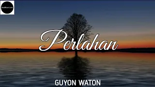 Perlahan - GuyonWaton ( UnOfficial Lirik )